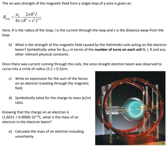 The on-axis strength of the magnetic field from a single loop of a wire is given as: 3/2 Here, R is the radius of the loop, I