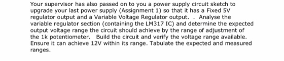 Your supervisor has also passed on to you a power supply circuit sketch to upgrade your last power supply (Assignment 1) so t