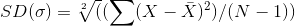 SD(\sigma ) = \sqrt[2]({(\sum (X- \bar{X})^{2})}/(N-1))