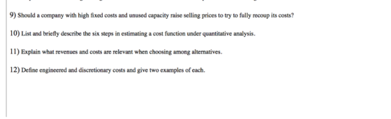 9) Should a company with high fixed costs and unused capacity raise selling prices to try to fully recoup its costs? 10) List