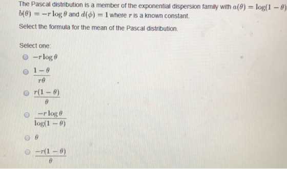 The Pascal distribution is a member of the exponential dispersion family with a(9) log(1-9) b(9)--r log θ and d(d-1 where r i