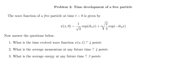 Problem 2: Time development of a free particle The wave function of a free particle at time t- 0 is given by exp(2K1T Now ans
