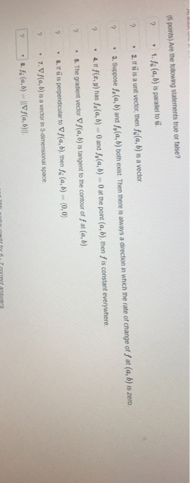 (6 points) Are the following statements true or false? 1. fi (a, b) is parallel to u 2.If iü is a unit vector, then fila, b)