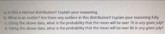 a. Is this a normal distribution? Explain your reasoning. b. What is an outlier? Are there any outliers in this distribution?