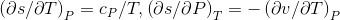 \left ( \partial s/\partial T \right )_{P}=c_{P}/T,\left ( \partial s/\partial P \right )_{T}=-\left ( \partial v/\partial T \right )_{P}