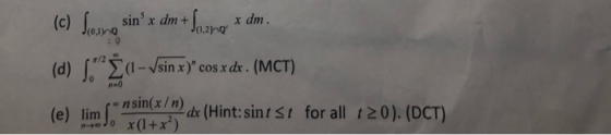 (e) fera sin x dm+ x dm Ja.2100 -sinx cosx de. (MCT) (d) (e) limnn (1+x2) d (Hint: sint st for all t20). (DCT) 00