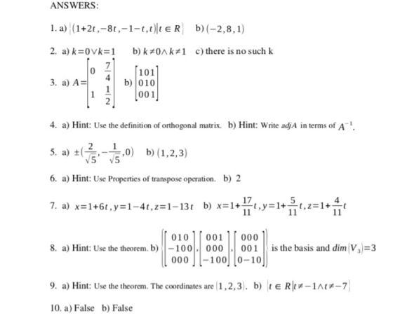 ANSWERS 1. a) (1+2t,-8t,-1-t,t)tER b) (-2,8,1) 2. a) k=0vk=1 b) k#0^ k#1 c) there is no such k 7 0 101 b)010 001 4 3. a) A- 4