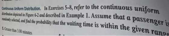 Continous Uniform Distribution. In Exercises 5-8, refer to the continuous uni srhieion dqicted inFigure 6-2 and described in