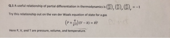 Q1 A useful relationship of partial differentiation in thermodynamics is (a )T㈜e㈜ 1 Try this relationship out on the van der