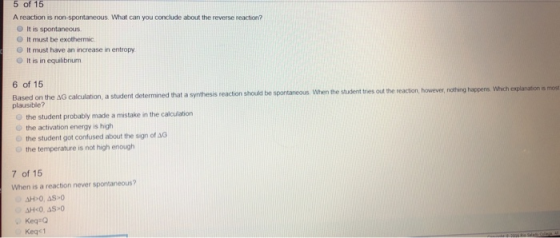 5 of 15 A reaction is non-spontaneous. What can you conclude about the reverse reaction? O It is spontaneous. It must be exot