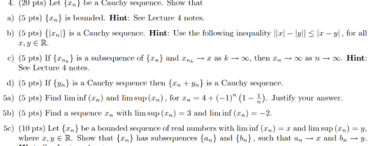 4. (20 pts) Let {xn} be a Cauchy sequence. Show that a) (5 pts) {xn} is bounded. Hint: See Lecture 4 notes b) (5 pts) {Jxn} i