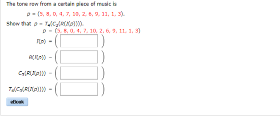 The tone row from a certain piece of music is p-(5, 8, 0, 4, 7, 10, 2, 6, 9, 11, 1, 3). Show that p = T4(Cg(R(rp)))). p-(5, 8