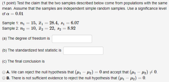 come from populations (1 point) Test t mean. Assume that the samples are independent simple random samples. Use a significanc