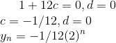 1+12c=0,d=0\\ c=-1/12,d=0\\ y_n=-1/12(2)^n