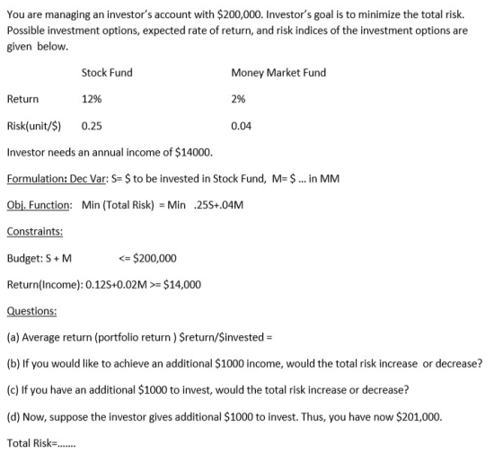 You are managing an investors account with $200,000. Investors goal is to minimize the total risk. Possible investment opti
