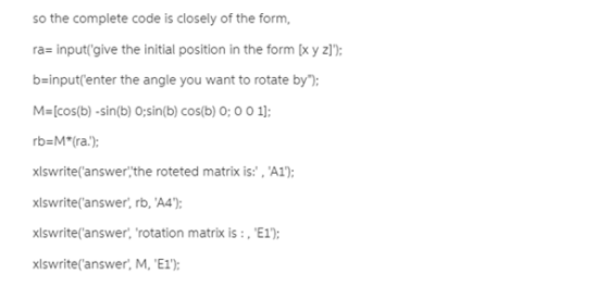 so the complete code is closely of the form, ra- inputgive the initial position in the form [x y z]): b-inputenter the angle
