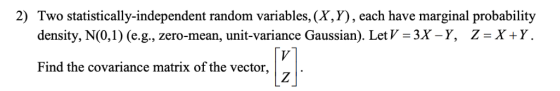 2) Two statistically-independent random variables, (X,Y), each have marginal probability density, N(0,1) (e.g., zero-mean, un