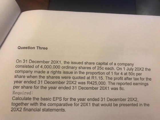 Question Three On 31 December 20X1, the issued share capital of a company consisted of 4,000,000 ordinary shares of 25c each.