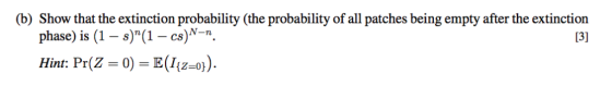 (b) Show that the extinction probability (the probability of all patches being empty after the extinction phase) is (1- s)(1