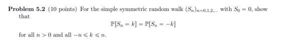 Problem 5.2 (10 points) For the simple symmetric random walk (Sn)n=0.12 that with So = 0, show for all n>0 and all -n<k<n