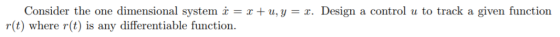 onsider the one dimensional system T- T tu,y-T. Design a control u to track a given function r(t) where r(t) is any different