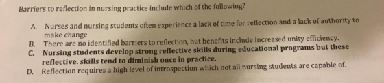 Barriers to reflection in nursing practice include which of the following? Nurses and nursing students often experience a lac