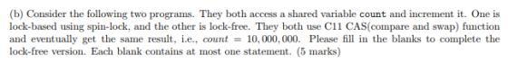 (b) Consider the following two programs. They both access a shared variable count and increment it. One is lock-based using s