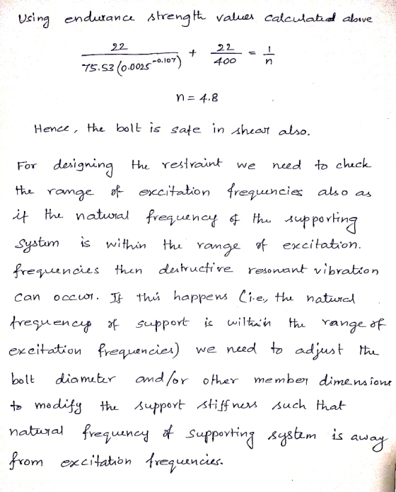 tt values Calculabd abve Using endutance Ahrengt 22 400 22 o. lo7 (о 0оs ao) TS S3 n= 4.8 bolt is sate in shear also Hence, t