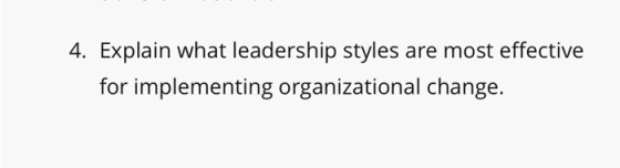 4. Explain what leadership styles are most effective for implementing organizational change.