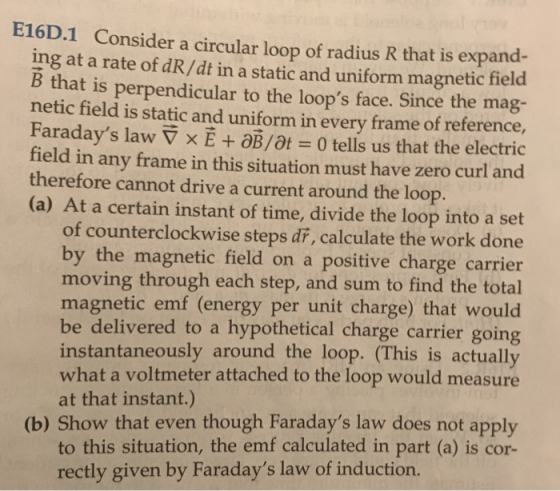 E16D.1 Consider a circular loop of radius R that is expand- ing at a rate of dR/dt in a static and uniform magnetic field B t