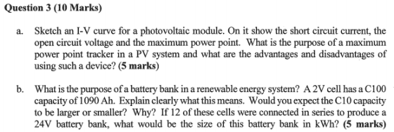 Question 3 (10 Marks) Sketch an I-V curve for a photovoltaic module. On it show the short circuit current, the open circuit v