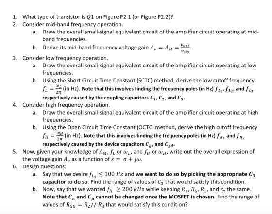 What type of transistor is Q1 on Figure P2.1 (or Figure P2.2)? Consider mid-band frequency operation. 1. 2. Draw the overall