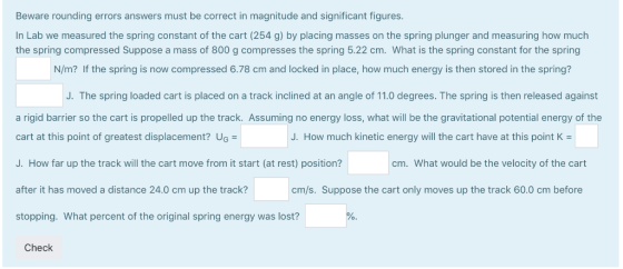 Beware rounding errors answers must be correct in magnitude and significant figures In Lab we measured the spring constant of