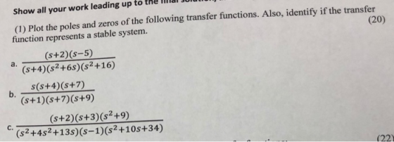Show all your work leading up to tne laT JUlu (1) Plot the poles and zeros of the following transfer functions. Also, identif