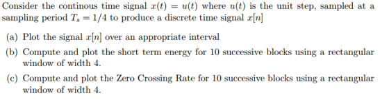 Consider the continous time signal x(t) - u(t) where u(t) is the unit step, sampled at a sampling period Ts- 1/4 to produce a