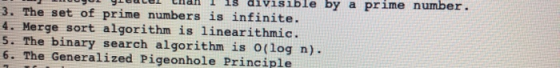 ges g er tan T 1S aivisible by a prime number. 3. The set of prime numbers is infinite. 4. Merge sort algorithm is linearithm