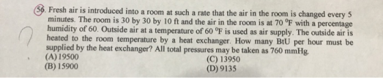56. Fresh air is introduced into a room at such a rate that the air in the room is changed every 5 minutes. The room is 30 by