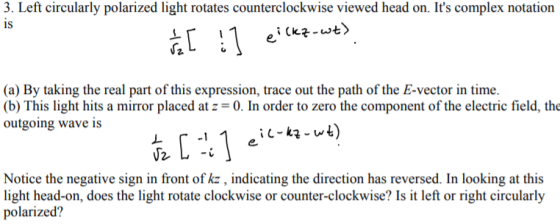 3. Left circularly polarized light rotates counterclockwise viewed head on. Its complex notation is (a) By taking the real p