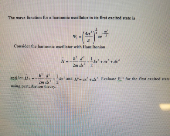 The wave function for a harmonic oscillator in its first excited state is Consider the harmonic oscillator with Hamiltonian a