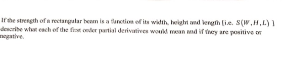 If the strength of a rectangular beanm is a function of its width, height and length [i.e. S (W,H,L) describe what each of th