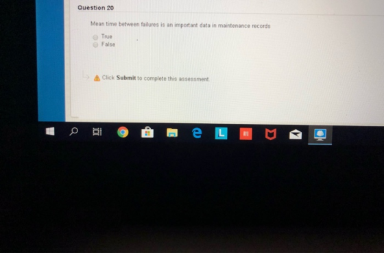 Question 20 Mean time between failures is an important data in maintenance records True False Click Submit to complete this a