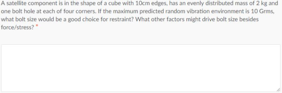 A satellite component is in the shape of a cube with 10cm edges, has an evenly distributed mass of 2 kg and one bolt hole at