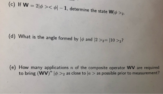 (c) If w 2|ф >< ф1-1, determine the state wi022 (d) what is the angle formed by 1ф and 12 >2 110 >2? (e) How many application