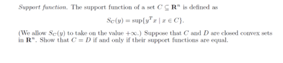 Support function. The support function of a set C C R is defined as We allow Sc(y) to take on the value too.) Suppose that C