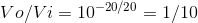 Vo/Vi = 10-20/20-1/10