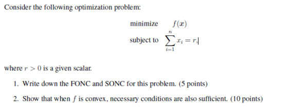 Consider the following optimization problem: minimize 71 subject tox,- r, where r > 0 is a given scalar 1. Write down the FON