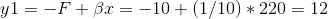 y1=-F+\beta x=-10+(1/10)*220=12