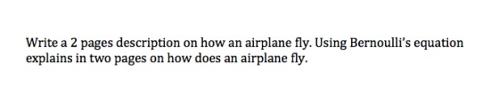 Write a 2 pages description on how an airplane fly. Using Bernoullis equation explains in two pages on how does an airplane