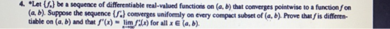 4. Let {S.} be a sequence of differentiable real-valued functions on (a, b) that converges pointwise to a function f on (a, b