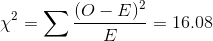 \chi ^{2}=\sum \frac{(O-E)^{2}}{E} =16.08